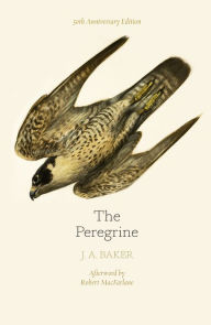 Title: The Peregrine: 50th Anniversary Edition: Afterword by Robert Macfarlane, Author: J. A. Baker