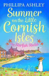 Title: Summer on the Little Cornish Isles: The Starfish Studio, Author: Phillipa Ashley