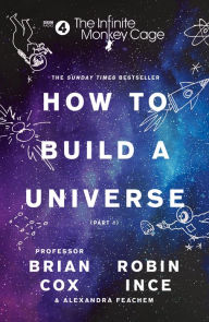 Title: The Infinite Monkey Cage: How to Build a Universe, Author: Brian Cox