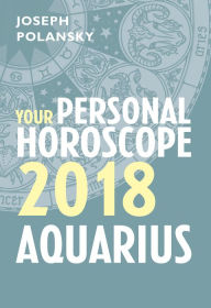 Title: Aquarius 2018: Your Personal Horoscope, Author: Joseph Polansky