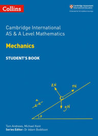 Title: Cambridge International AS and A Level Mathematics Mechanics Student Book, Author: Michael Kent