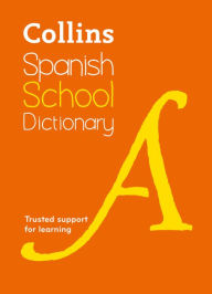 Title: Collins Spanish School Dictionary: Trusted Support for Learning, Author: Collins Dictionaries