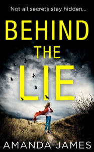 Title: Behind the Lie: A nail-biting psychological suspense for 2018, Author: Amanda James