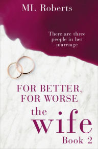 Title: The Wife - Part Two: For Better, For Worse (The Wife series), Author: ML Roberts