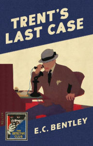 Title: Trent's Last Case (Detective Club Crime Classics), Author: E. C. Bentley