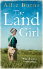 The Land Girl: An unforgettable historical novel of love and hope