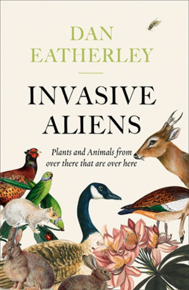 Invasive Aliens: The Plants and Animals From Over There That Are Here