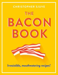 Title: The Bacon Book: Irresistible, mouthwatering recipes!, Author: Dugz