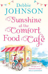 Title: Sunshine at the Comfort Food Cafe: The most heartwarming and feel good novel of 2018!, Author: Debbie Johnson