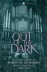 Title: Out of the Dark: Tales of Terror by Robert W. Chambers (Collins Chillers), Author: Robert W. Chambers