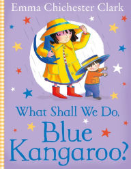 Title: What Shall We Do, Blue Kangaroo? (Blue Kangaroo), Author: Emma Chichester Clark