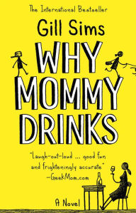 Title: Why Mommy Drinks, Author: Gill Sims