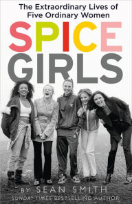 Title: Spice Girls: The Story of the World's Greatest Girl Band, Author: Sean Smith