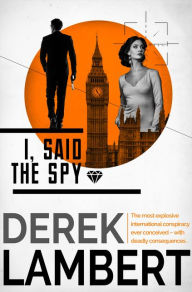 Title: I, Said the Spy, Author: Derek Lambert