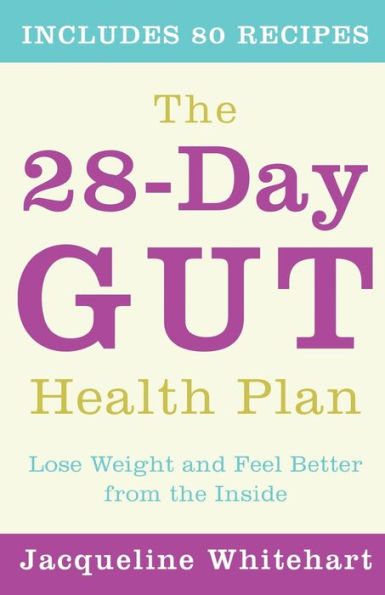 the 28-Day Gut Health Plan: Lose weight and feel better from inside