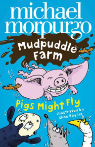 Title: Pigs Might Fly!, Author: Michael Morpurgo M B E