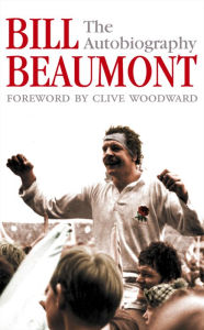 Title: Bill Beaumont: The Autobiography, Author: Bill Beaumont