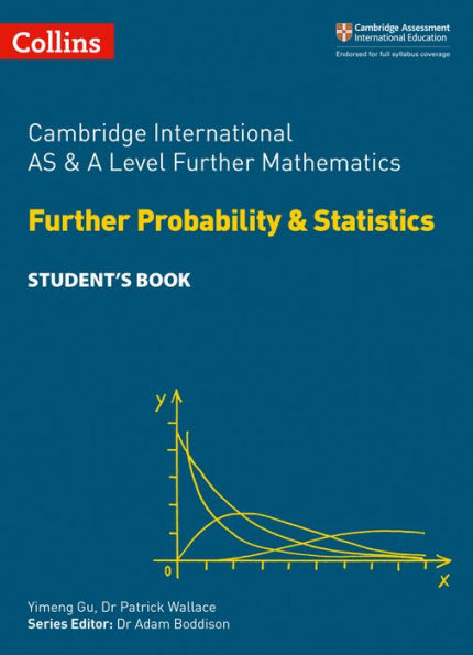 Cambridge International Examinations - Cambridge International AS and A Level Further Mathematics Further Probability and Statistics Student's Book