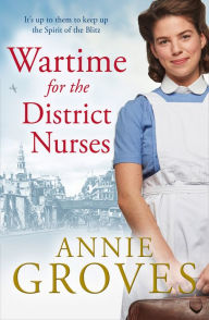 Title: Wartime for the District Nurses (The District Nurses, Book 2), Author: Annie Groves