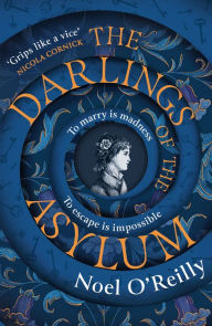 Title: The Darlings of the Asylum, Author: Noel O'Reilly