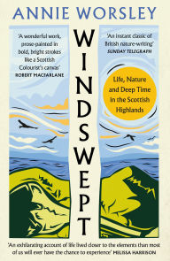 Title: Windswept: Life, Nature and Deep Time in the Scottish Highlands, Author: Annie Worsley