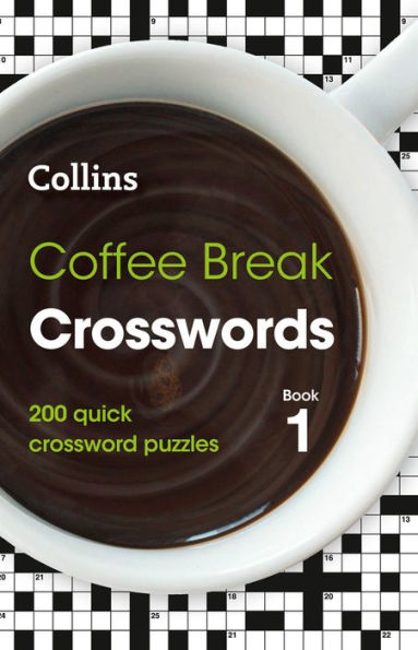 Coffee Break Crosswords: Book 1: 200 Quick Crossword Puzzles