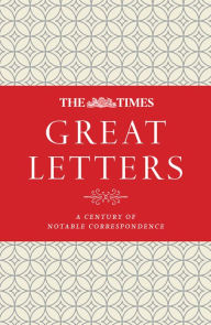 Title: The Times Great Letters: A century of notable correspondence, Author: James Owen
