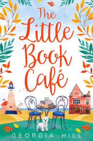 Title: The Little Book Café, Author: Georgia Hill