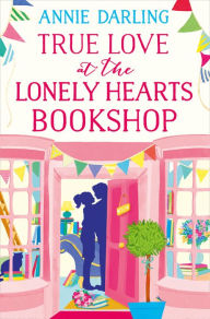 Title: True Love at the Lonely Hearts Bookshop, Author: Annie Darling