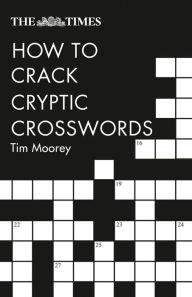 Title: The Times How to Crack Cryptic Crosswords, Author: Tim Moorey