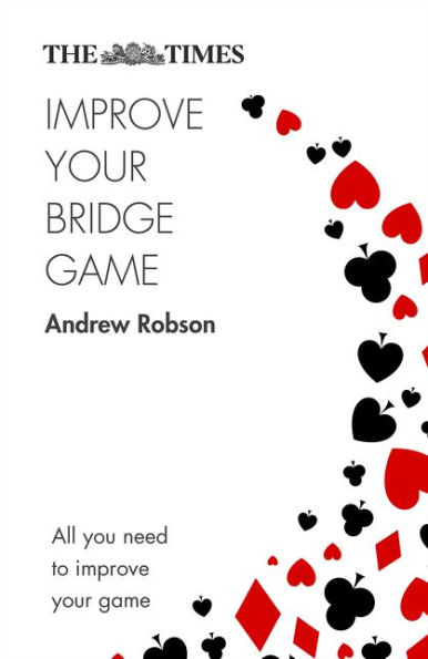 The Times Improve Your Bridge Game: A practical guide on how to improve at bridge