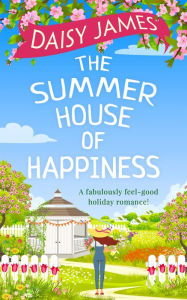 Title: The Summer House of Happiness, Author: Daisy James