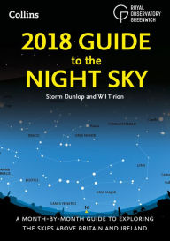 Title: 2018 Guide to the Night Sky: A month-by-month guide to exploring the skies above Britain and Ireland, Author: Storm Dunlop