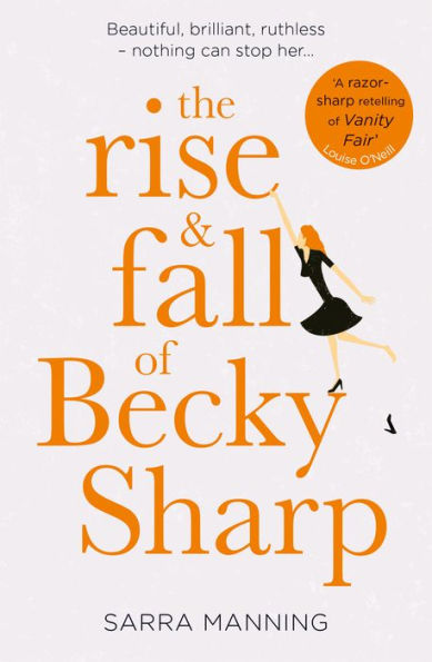 The Rise and Fall of Becky Sharp: 'A razor-sharp retelling of Vanity Fair' Louise O'Neill