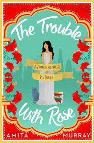 Title: The Trouble with Rose, Author: Amita Murray