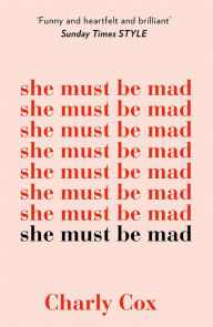 Title: She Must Be Mad, Author: Charly Cox