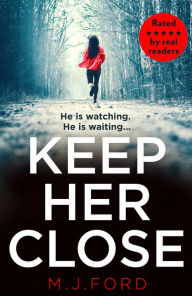 Title: Keep Her Close, Author: M.J. Ford