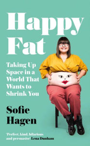 Download english books free pdf Happy Fat: Taking Up Space in a World That Wants to Shrink You (English literature) 9780008293871 PDF MOBI DJVU by Sofie Hagen