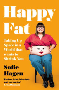 Download free ebooks for android mobile Happy Fat: Taking Up Space in a World That Wants to Shrink You by Sofie Hagen