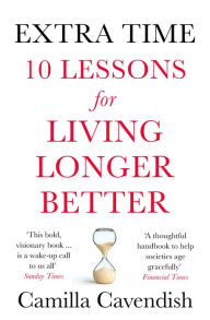 Title: Extra Time: 10 Lessons for an Ageing World, Author: Camilla Cavendish