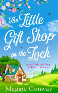 Title: The Little Gift Shop on the Loch, Author: Maggie Conway