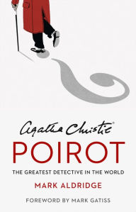 Pdf downloadable ebooks free Agatha Christie's Poirot: The Greatest Detective in the World by Mark Aldridge, Mark Gatiss 9780008296612