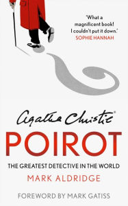 Title: Agatha Christie's Poirot: The Greatest Detective in the World, Author: Mark Aldridge