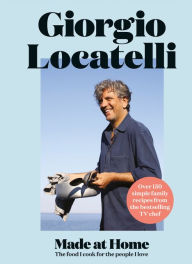 Title: Made at Home: The food I cook for the people I love, Author: Giorgio Locatelli