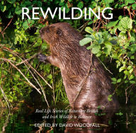 Title: Rewilding: Real Life Stories of Returning British and Irish Wildlife to Balance, Author: David Woodfall