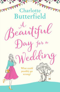 Title: A Beautiful Day for a Wedding, Author: Charlotte Butterfield