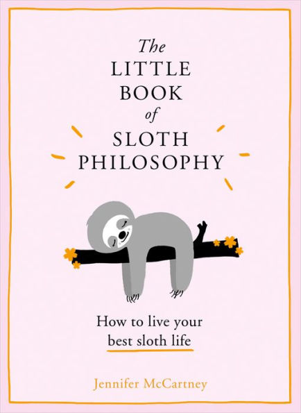 The Little Book of Sloth Philosophy (The Little Animal Philosophy Books)