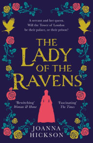Title: The Lady of the Ravens (Queens of the Tower, Book 1), Author: Joanna Hickson