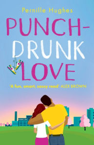 Title: Punch-Drunk Love, Author: Pernille Hughes