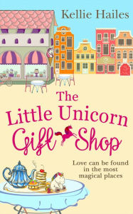 Title: The Little Unicorn Gift Shop, Author: Kellie Hailes